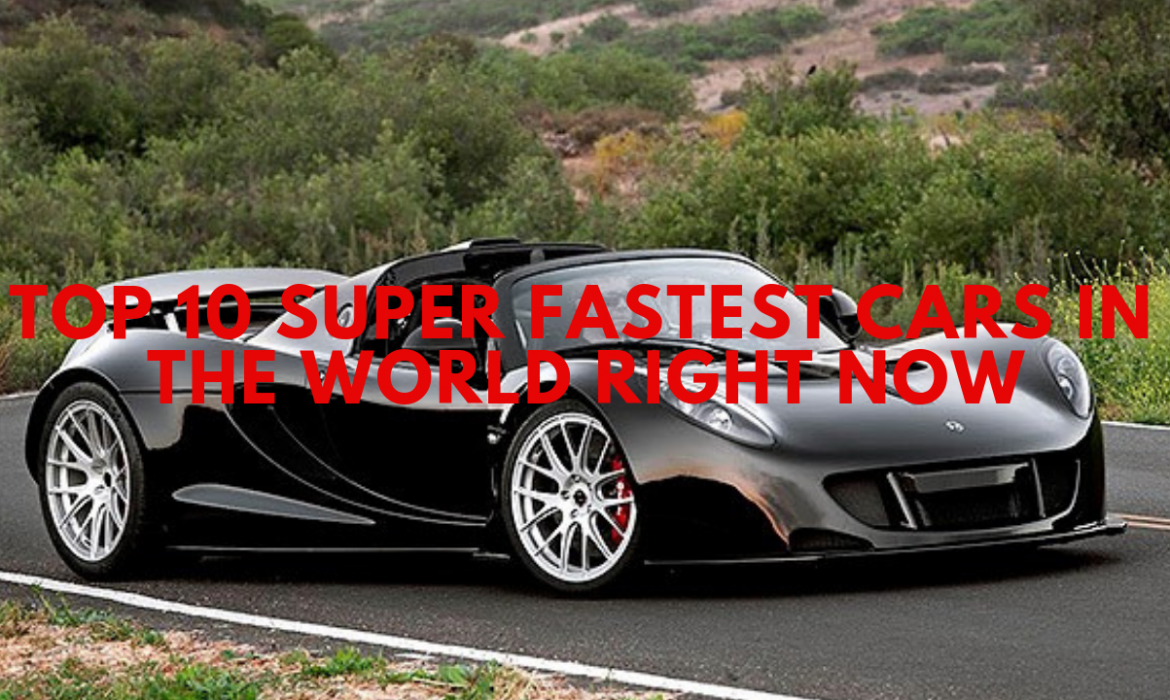 Top 10 Super Fastest Cars in the World Right Now