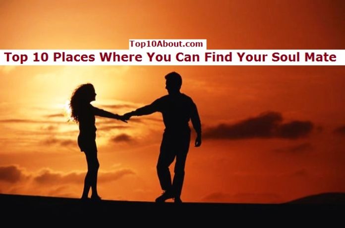 Top 10 Places Where You Can Find Your Soul Mate