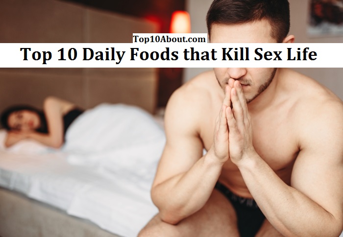 Top 10 Daily Foods that Kill Sex Life