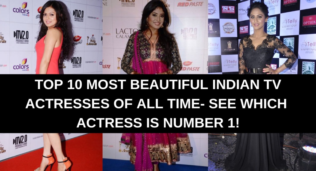 Top 10 Most Beautiful Indian TV Actresses of All Time