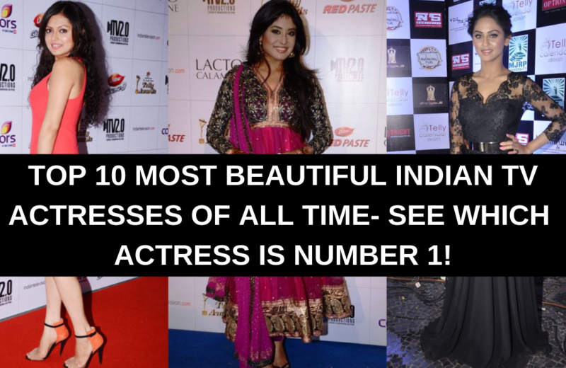 Top 10 Most Beautiful Indian TV Actresses of All Time