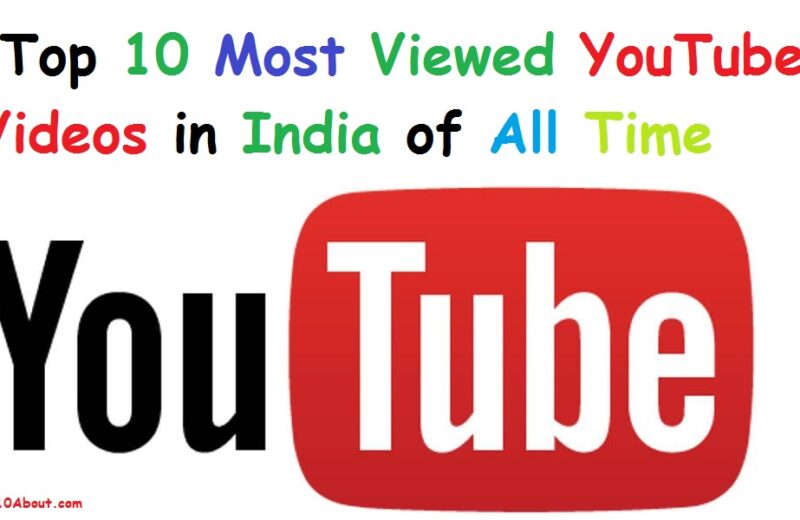 Top 10 Most Viewed YouTube Videos in India of All Time