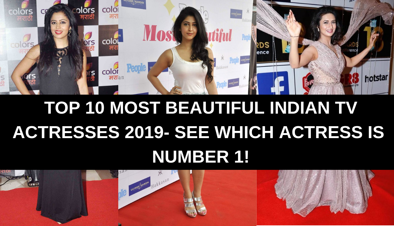Top 10 Most Beautiful Indian TV Actresses 2019