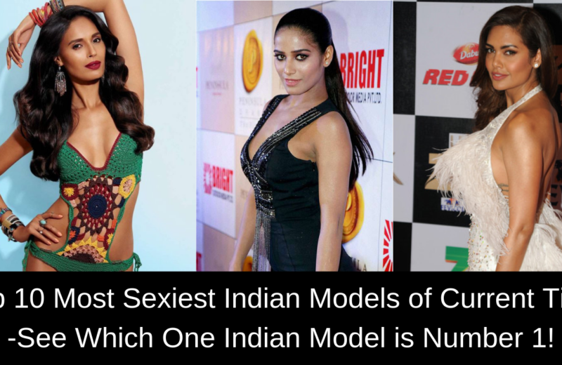 Top 10 Most Sexiest Indian Models of Current Time