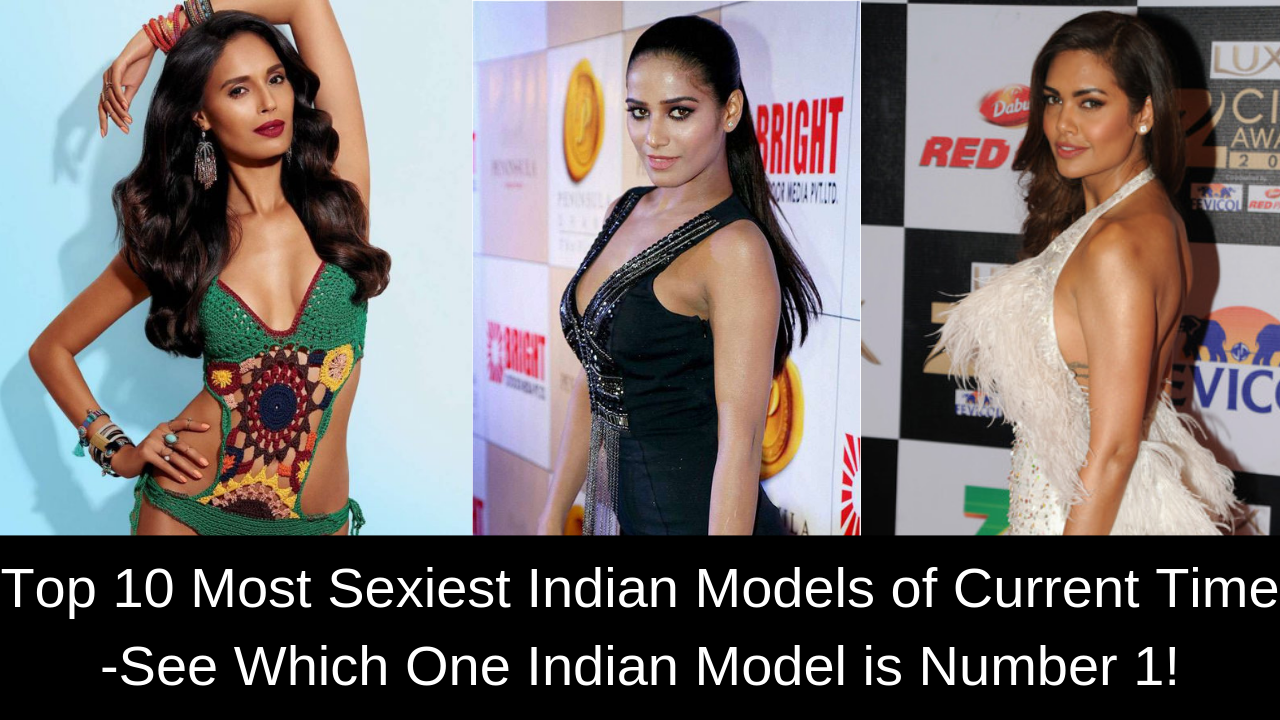 Top 10 Most Sexiest Indian Models of Current Time
