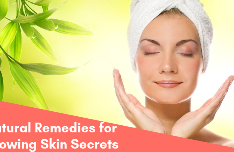 Top 10 Natural Remedies for Glowing Skin Secrets