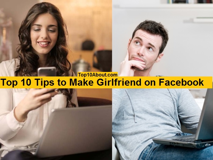 Top 10 Tips To Make Girlfriend On Facebook Top 10 About