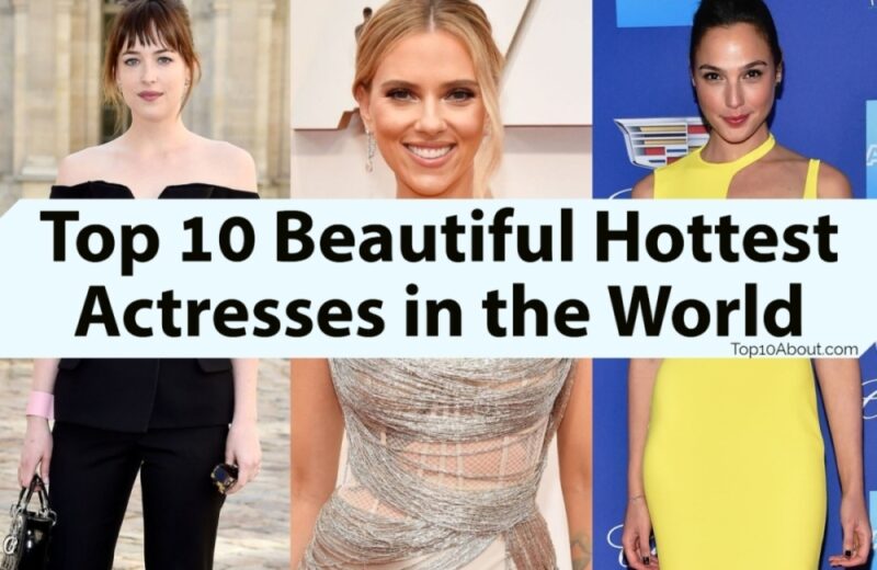 Top 10 Beautiful Hottest Actresses in the World 2022
