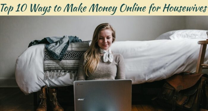 Top 10 Ways to Make Money Online for Housewives