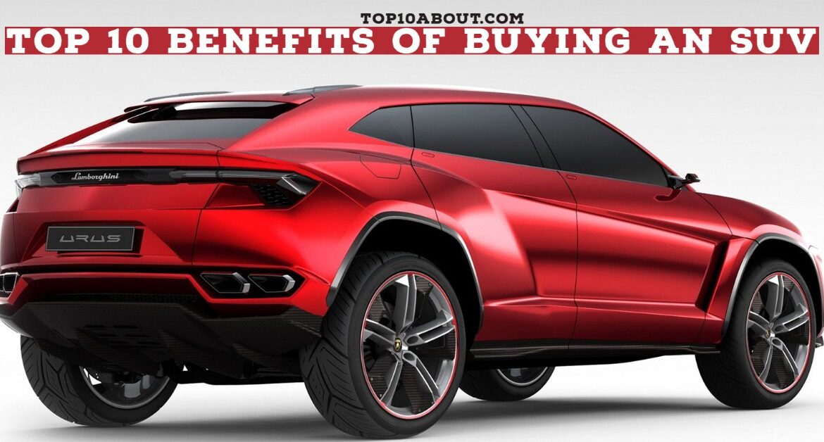 Top 10 Benefits of Buying an SUV