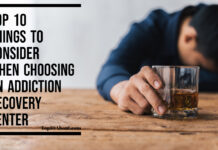 Top 10 Things To Consider When Choosing An Addiction Recovery Center