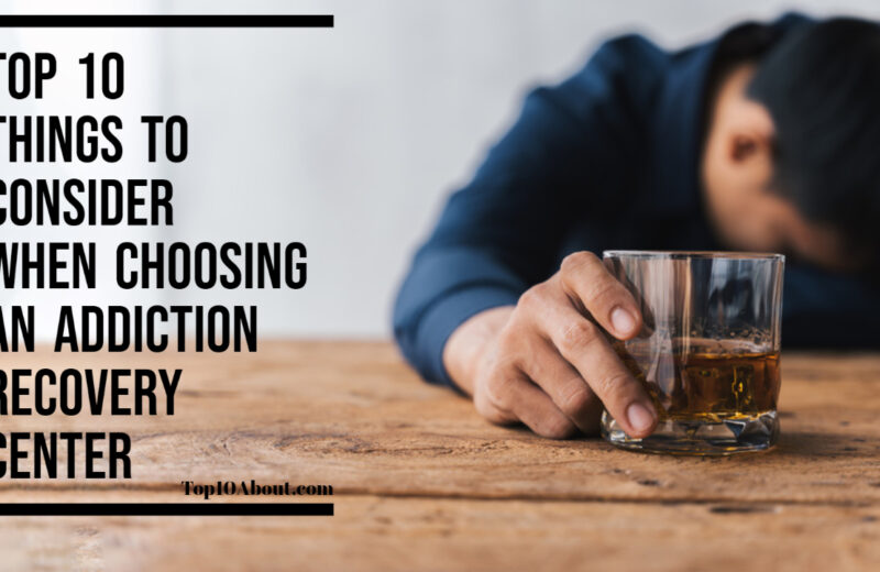 Top 10 Things To Consider When Choosing An Addiction Recovery Center