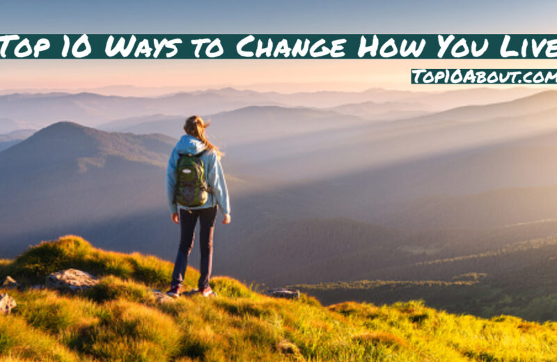 Top 10 Ways to Change How You Live