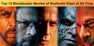 Top 10 Blockbuster Movies of Shahrukh Khan of All Time