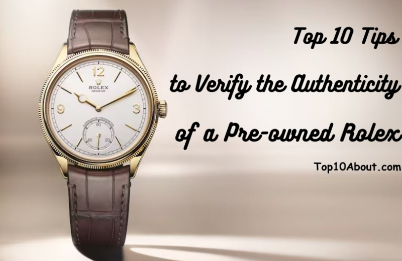 Top 10 Tips to Verify the Authenticity of a Pre-owned Rolex