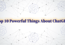 Top 10 Powerful Things About ChatGPT